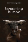 Becoming Human : Matter and Meaning in an Antiblack World - Book