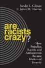 Are Racists Crazy? : How Prejudice, Racism, and Antisemitism Became Markers of Insanity - eBook