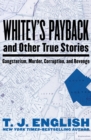 Whitey's Payback : And Other True Stories: Gangsterism, Murder, Corruption, and Revenge - eBook