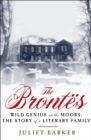 The Brontes : Wild Genius on the Moors: The Story of a Literary Family - eBook
