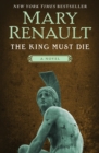 The King Must Die : A Novel - eBook