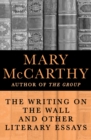 The Writing on the Wall : And Other Literary Essays - eBook