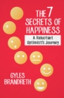 The 7 Secrets of Happiness : A Reluctant Optimist's Journey - eBook
