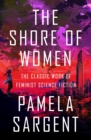 The Shore of Women : The Classic Work of Feminist Science Fiction - eBook