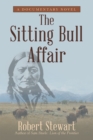 The Sitting Bull Affair : A Documentary Novel - eBook