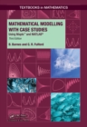 Mathematical Modelling with Case Studies : Using Maple and MATLAB, Third Edition - eBook