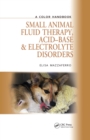 Small Animal Fluid Therapy, Acid-base and Electrolyte Disorders : A Color Handbook - eBook