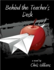 Behind the Teacher's Desk : The Rules were Made for Everyone but Me - eBook