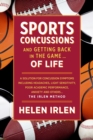 Sports Concussions and Getting Back in the Game... of Life : A solution for concussion symptoms including headaches, light sensitivity, poor academic performance, anxiety and others... The Irlen Metho - eBook