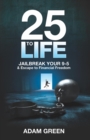 25 to Life : Jailbreak Your 9-5 & Escape to Financial Freedom - eBook