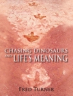 Chasing Dinosaurs : And Life's Meaning - eBook