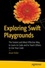 Exploring Swift Playgrounds : The Fastest and Most Effective Way to Learn to Code and to Teach Others to Use Your Code - eBook