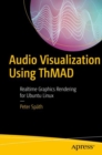Audio Visualization Using ThMAD : Realtime Graphics Rendering for Ubuntu Linux - eBook