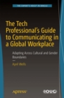 The Tech Professional's Guide to Communicating in a Global Workplace : Adapting Across Cultural and Gender Boundaries - eBook