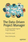 The Data-Driven Project Manager : A Statistical Battle Against Project Obstacles - eBook
