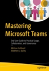 Mastering Microsoft Teams : End User Guide to Practical Usage, Collaboration, and Governance - eBook