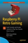 Raspberry Pi Retro Gaming : Build Consoles and Arcade Cabinets to Play Your Favorite Classic Games - eBook