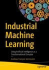 Industrial Machine Learning : Using Artificial Intelligence as a Transformational Disruptor - eBook