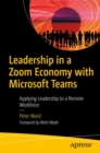 Leadership in a Zoom Economy with Microsoft Teams : Applying Leadership to a Remote Workforce - eBook
