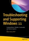 Troubleshooting and Supporting Windows 11 : Creating Robust, Reliable, Sustainable, and Secure Systems - eBook
