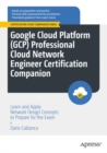 Google Cloud Platform (GCP) Professional Cloud Network Engineer Certification Companion : Learn and Apply Network Design Concepts to Prepare for the Exam - eBook