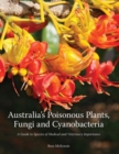Australia's Poisonous Plants, Fungi and Cyanobacteria : A Guide to Species of Medical and Veterinary Importance - eBook