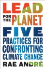 Lead for the Planet : Five Practices for Confronting Climate Change - Book