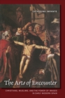 The Arts of EncounterThe Arts of Encounter : Christians, Muslims, and the Power of Images in Early Modern Spain - eBook