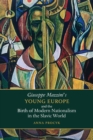 Giuseppe Mazzini's Young Europe and the Birth of Modern Nationalism in the Slavic World - eBook