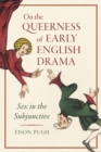 On the Queerness of Early English Drama : Sex in the Subjunctive - eBook