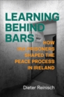 Learning behind Bars : How IRA Prisoners Shaped the Peace Process in Ireland - Book