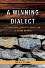 A Winning Dialect : Reinventing Linguistic Tradition in Rural Norway - eBook
