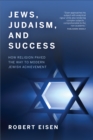 Jews, Judaism, and Success : How Religion Paved the Way to Modern Jewish Achievement - Book
