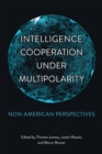 Intelligence Cooperation under Multipolarity : Non-American Perspectives - Book