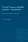 Family Violence and the Women's Movement : The Conceptual Politics of Struggle - eBook