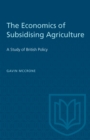 The Economics of Subsidising Agriculture : A Study of British Policy - eBook