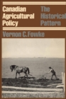 Canadian Agricultural Policy : The Historical Pattern - eBook