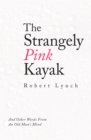 The Strangely Pink Kayak : And Other Words from an Old Man's Mind - eBook