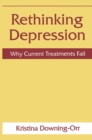 Rethinking Depression : Why Current Treatments Fail - eBook