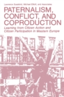 Paternalism, Conflict, and Coproduction : Learning from Citizen Action and Citizen Participation in Western Europe - eBook