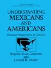 Understanding Mexicans and Americans : Cultural Perspectives in Conflict - eBook