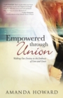 Empowered Through Union : Walking out Destiny in the Embrace of Love and Grace - eBook