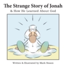 The Strange Story of Jonah : & How He Learned About God - eBook