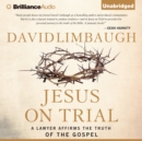 Jesus on Trial : A Lawyer Affirms the Truth of the Gospel - eAudiobook