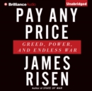 Pay Any Price : Greed, Power, and Endless War - eAudiobook