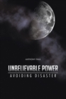 Unbelievable Power : Avoiding Disaster - eBook