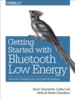 Getting Started with Bluetooth Low Energy : Tools and Techniques for Low-Power Networking - eBook