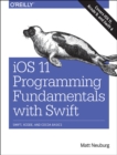 iOS 11 Programming Fundamentals with Swift : Swift, Xcode, and Cocoa Basics - Book