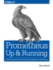 Prometheus - Up & Running : Infrastructure and Application Performance Monitoring - Book