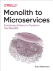 Monolith to Microservices : Evolutionary Patterns to Transform Your Monolith - eBook